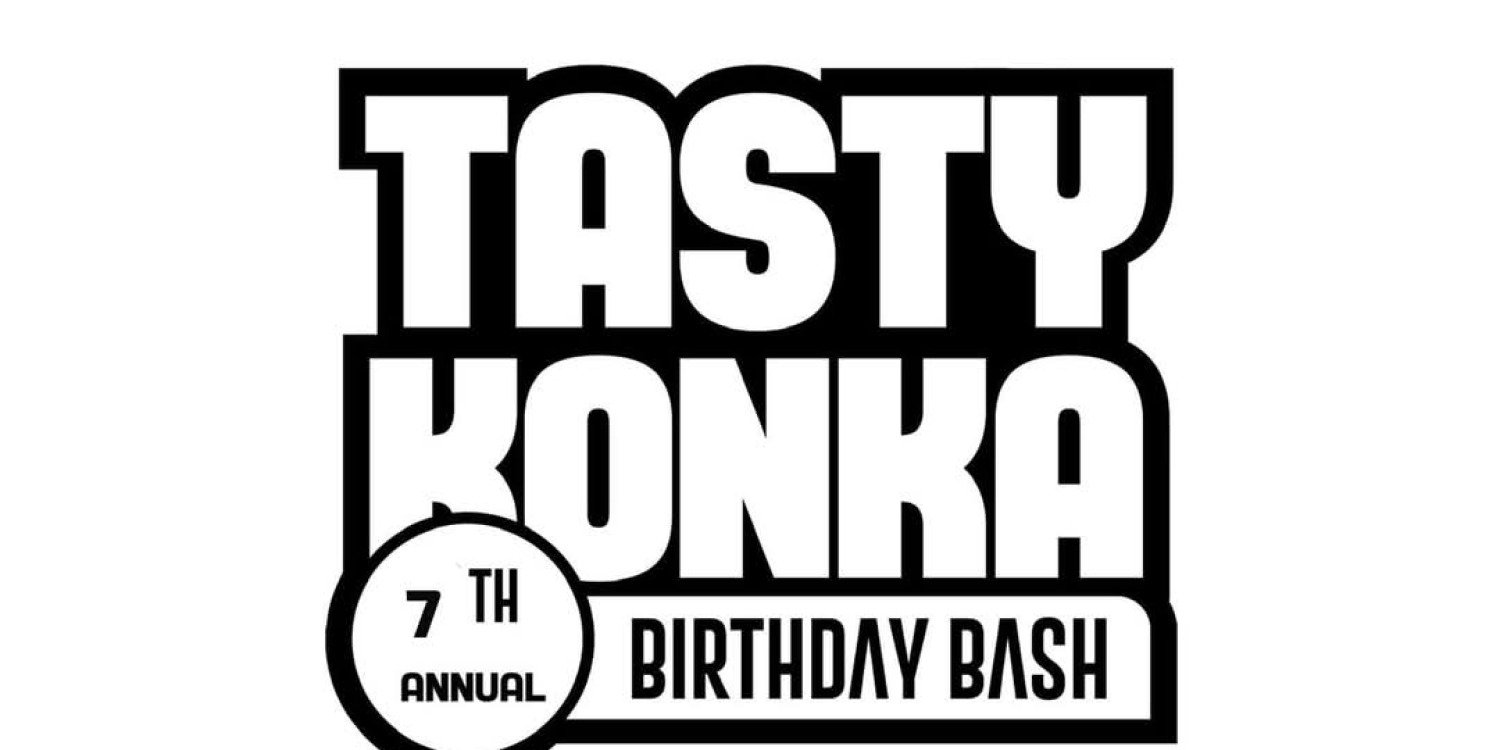 TastyKonka 7th Annual Birthday Bash