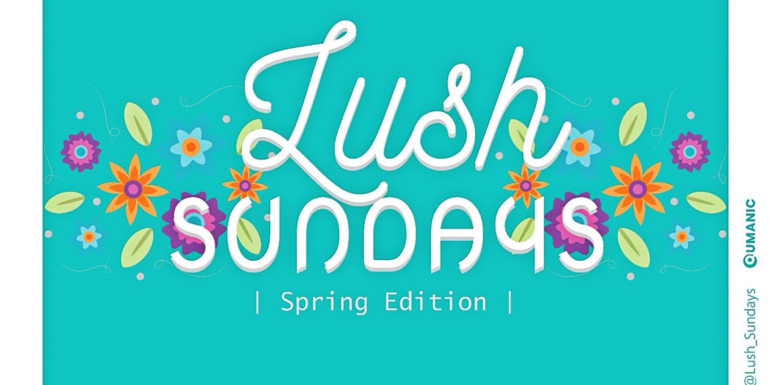 LUSH SUNDAYS - Spring Edition '25