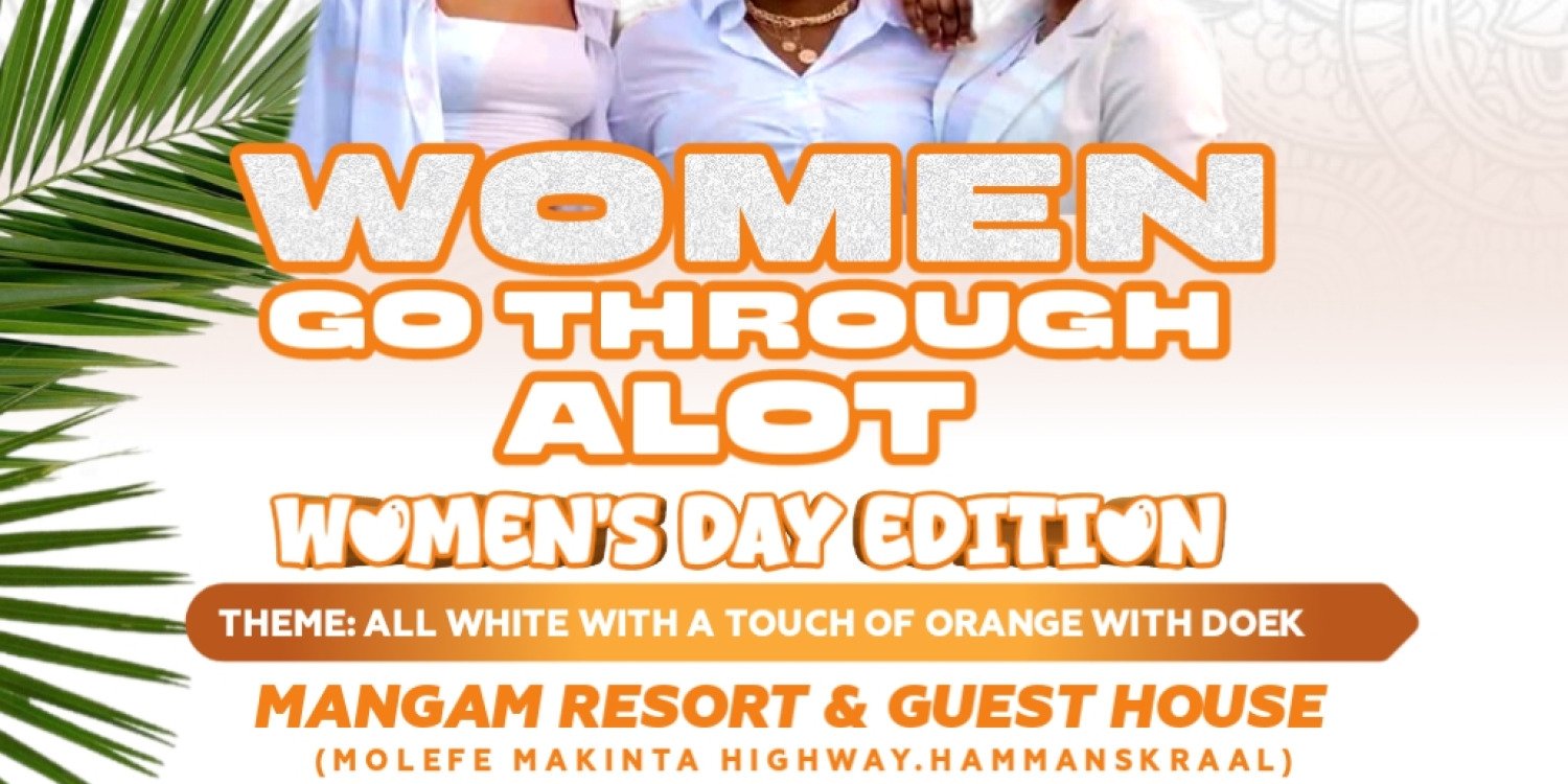 Women go through a lot WOMEN'S DAY EDITION 