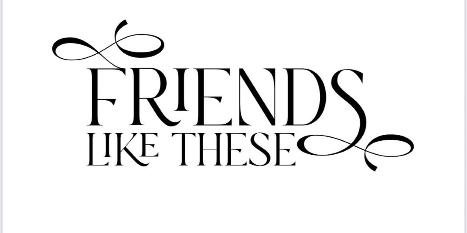 Friends Like These